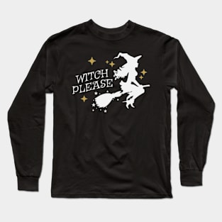 Witch Please Long Sleeve T-Shirt